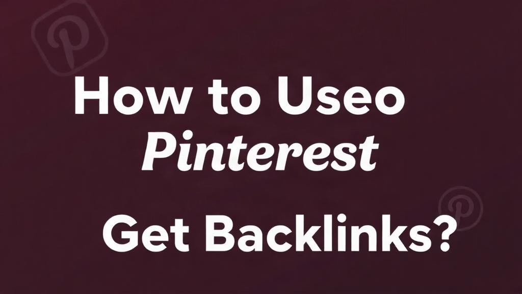 Как использовать Pinterest для получения бэклинков: рабочие подходы без лишнего шума